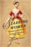 Book Cover for "Starring women: celebrity, patriarchy, and American theater, 1790-1850." Drawing of 18th/19th century woman.
