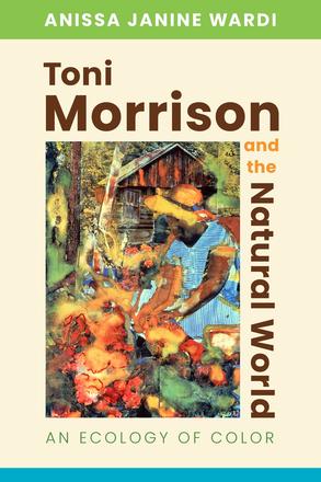 Toni Morrison and the Natural World: An Ecology of Color  book cover