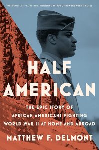 Half American: The Epic Story of African Americans Fighting World War II at Home and Abroad book cover.